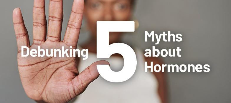Debunking Five Myths About Hormones - Nature's Source Inc